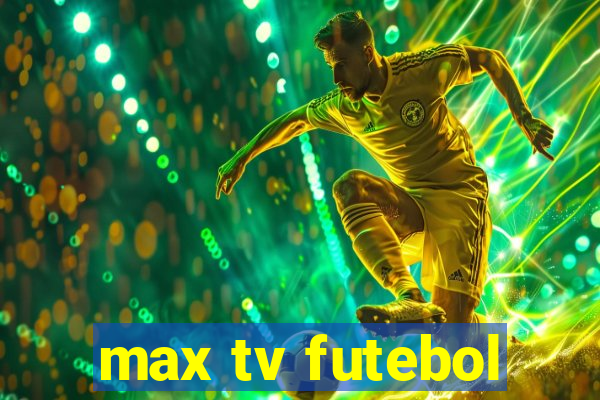 max tv futebol